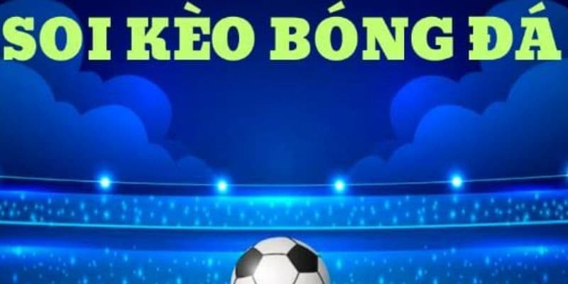 Soi kèo bóng đá Soi kèo bóng đá là gì?
