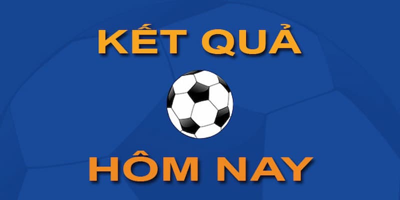 Kết quả bóng đá Kết quả bóng đá về vai trò