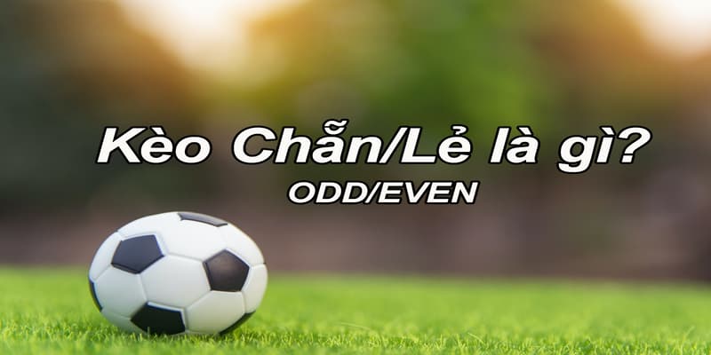 Kèo chẵn lẻ Kèo chẵn lẻ là gì?