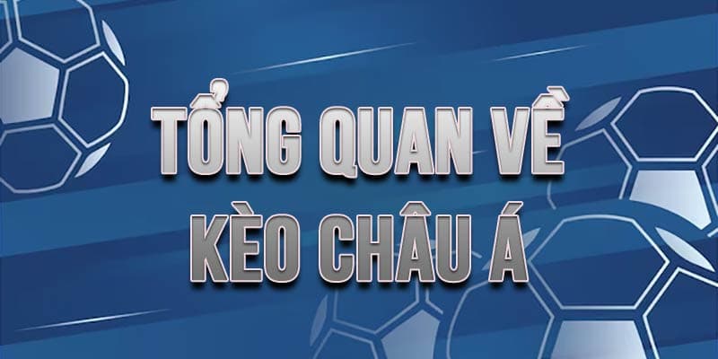 Kèo châu Á Kèo châu Á tổng quan giới thiệu