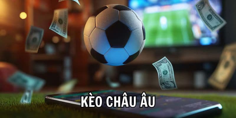 Kèo châu Âu Kèo châu Âu ưu và nhược điểm khi cá cược